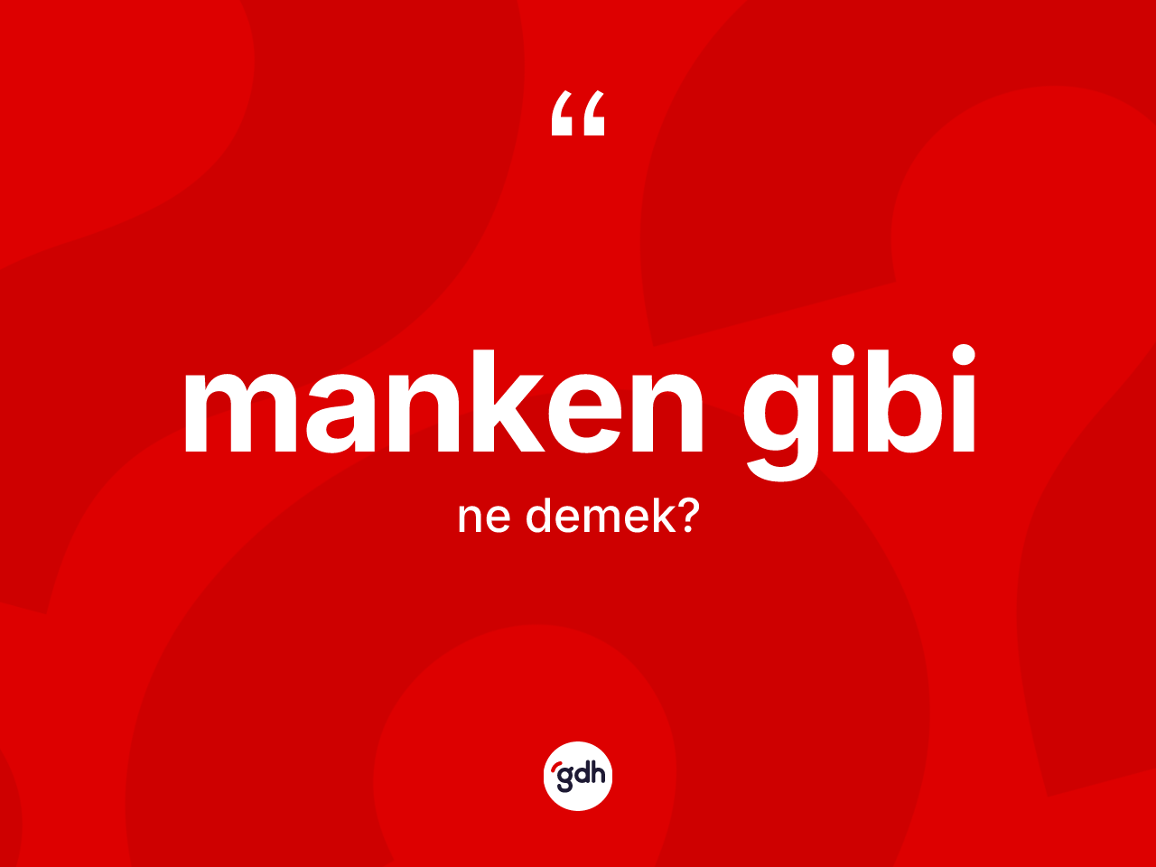 Manken gibi ifadesinin kısaca anlamı nedir? Manken gibi sözünün sözlük anlamı nedir?