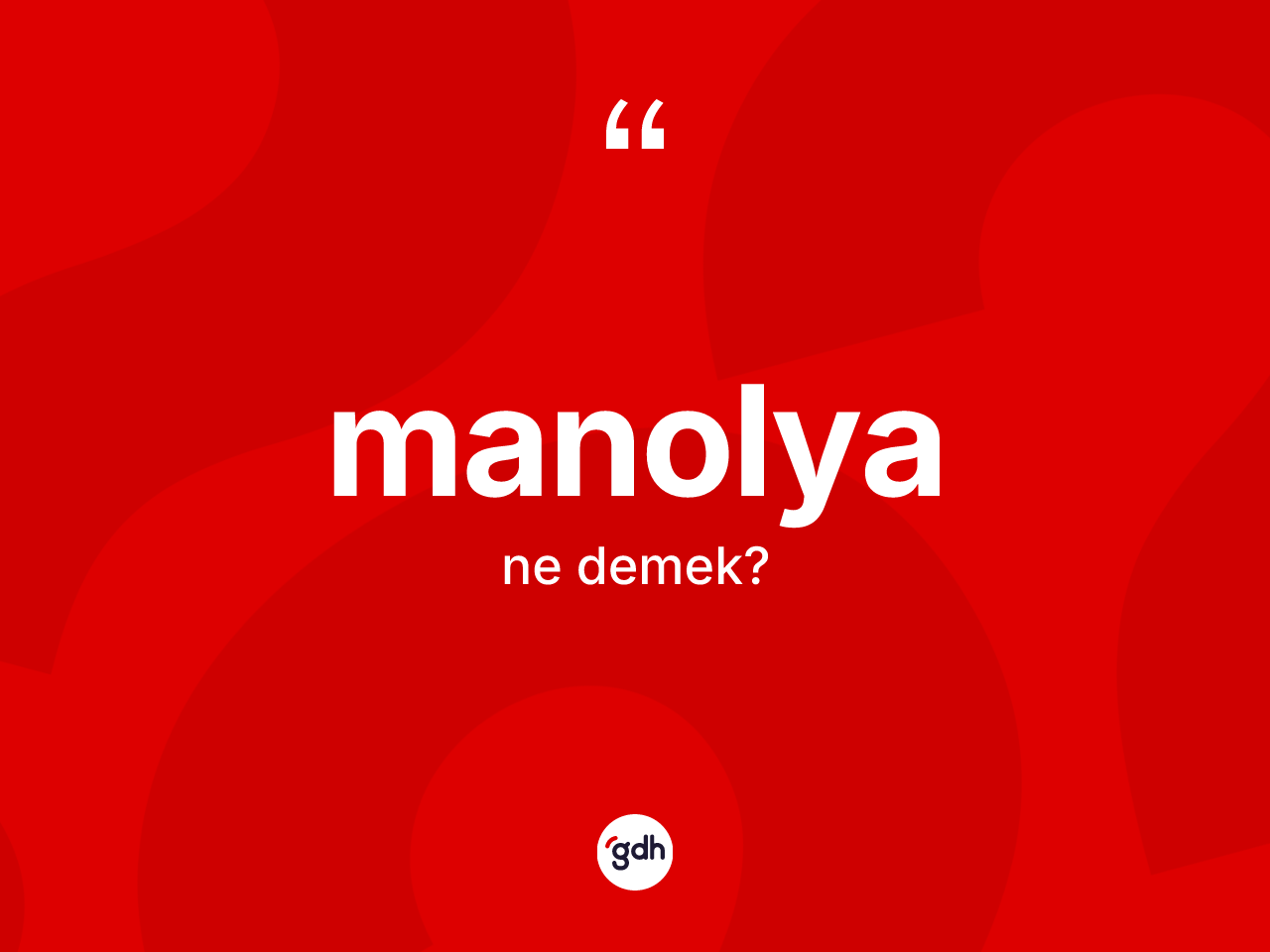 Manolya nedir? Manolyanın sözlükteki anlamı nedir?