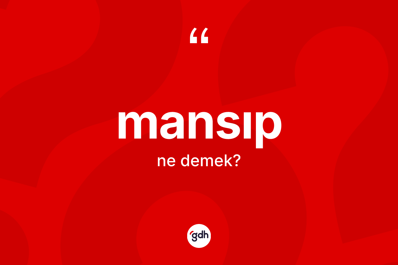 Mansıp ne anlama gelir? Mansıbın sözlükteki anlamı nedir?