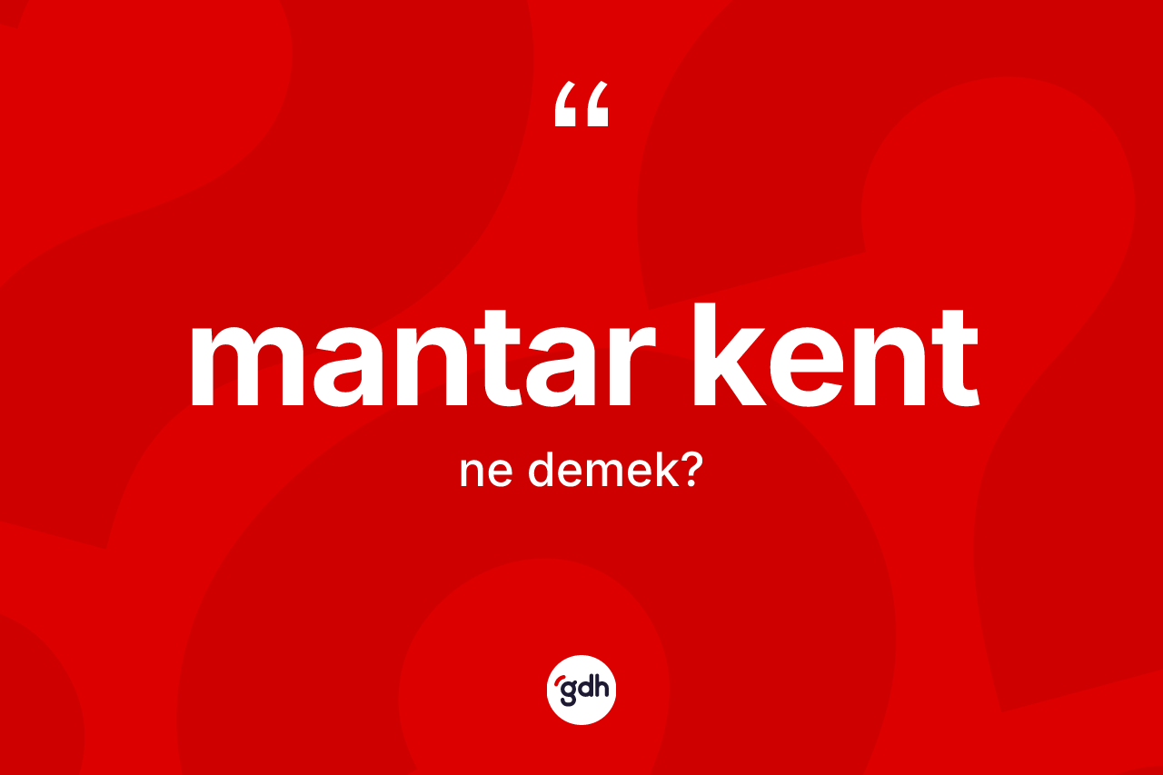 Mantar kent kelimesi ne anlama gelir? Mantar kentin kısaca tanımı nedir?