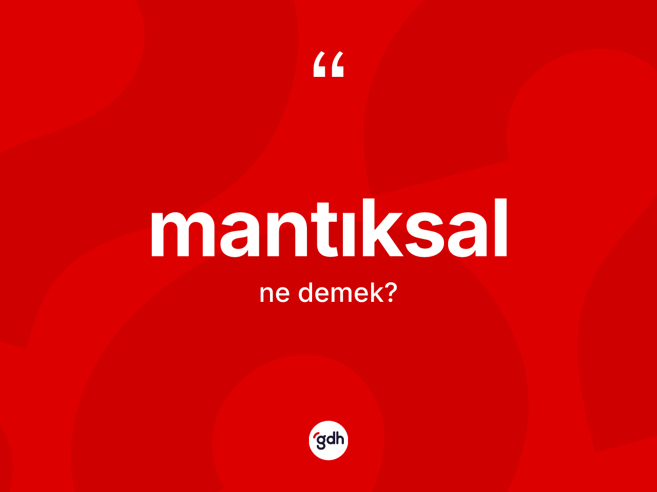 Mantıksal ne anlama gelir? Mantıksalın sözlükteki anlamı nedir?