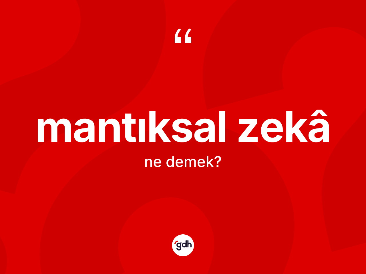 Mantıksal zekâ  ne demek? Mantıksal zekâ  kelimesinin TDK anlamı nedir?
