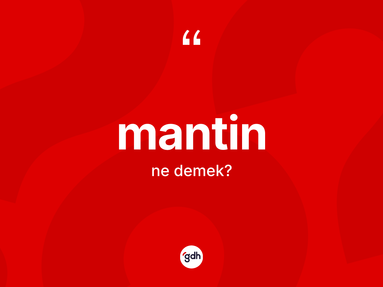Mantin kelimesi nedir? Mantinin sözlükteki anlamı nedir?