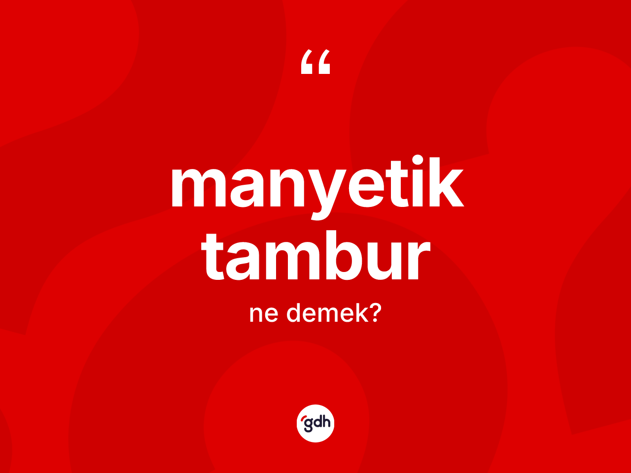 Manyetik tambur kelimesinin anlamı nedir? Manyetik tamburun TDK'ya göre anlamı nedir?