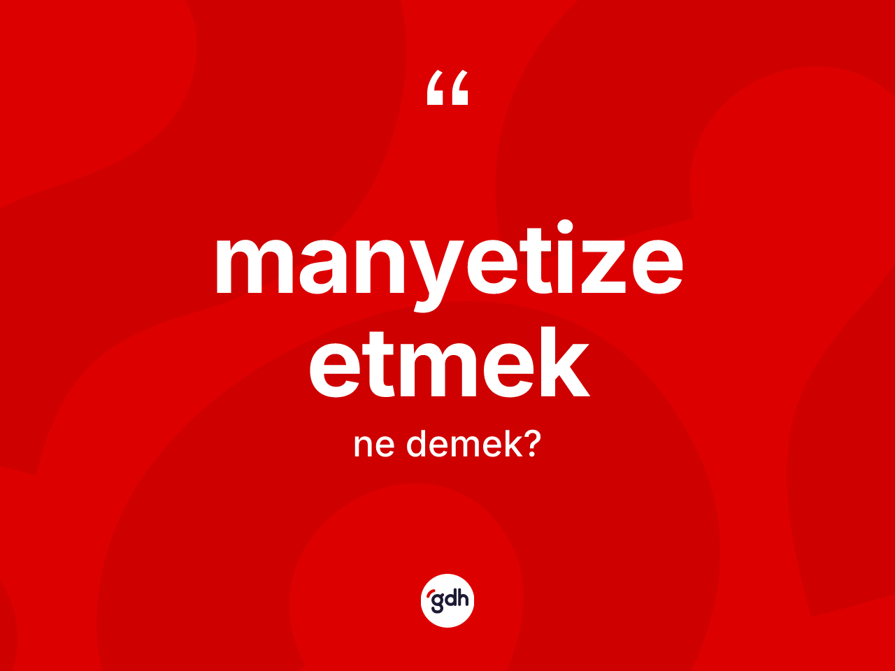Manyetize etmek ifadesinin anlamı nedir? Manyetize etmek sözünün TDK tanımı nedir?