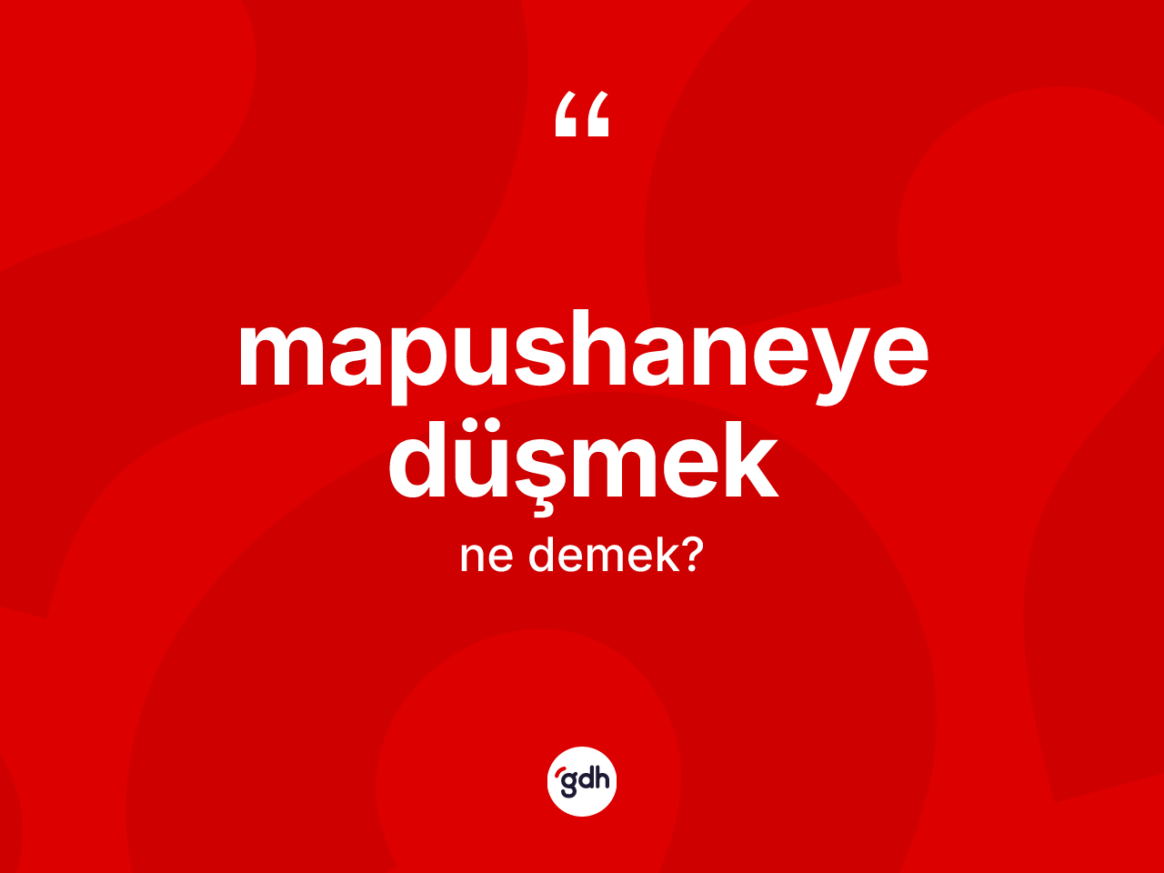 Mapushaneye düşmek ifadesi ne anlama gelir? Mapushaneye düşmek ifadesinin TDK anlamı nedir?