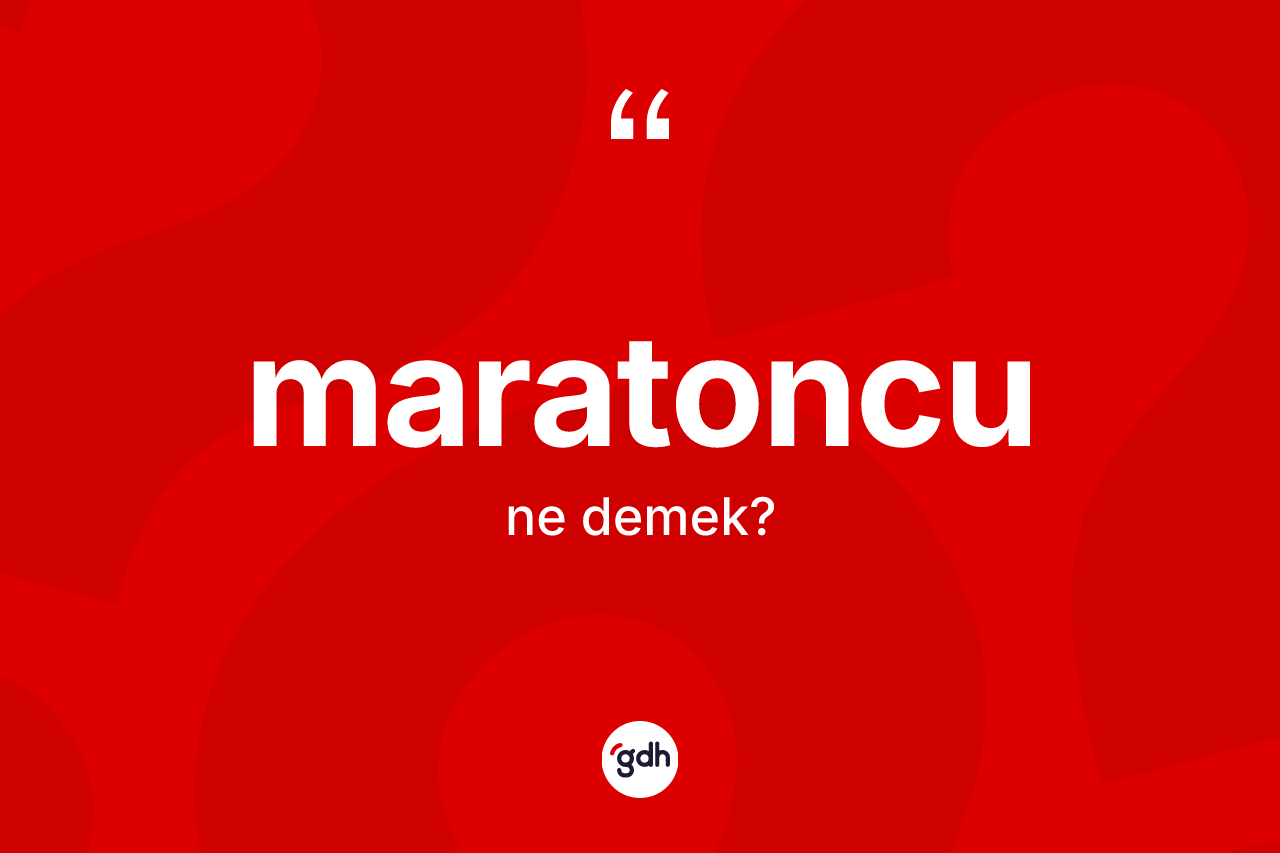 Maratoncu ne anlama gelir? Maratoncunun TDK'ya göre anlamı nedir?