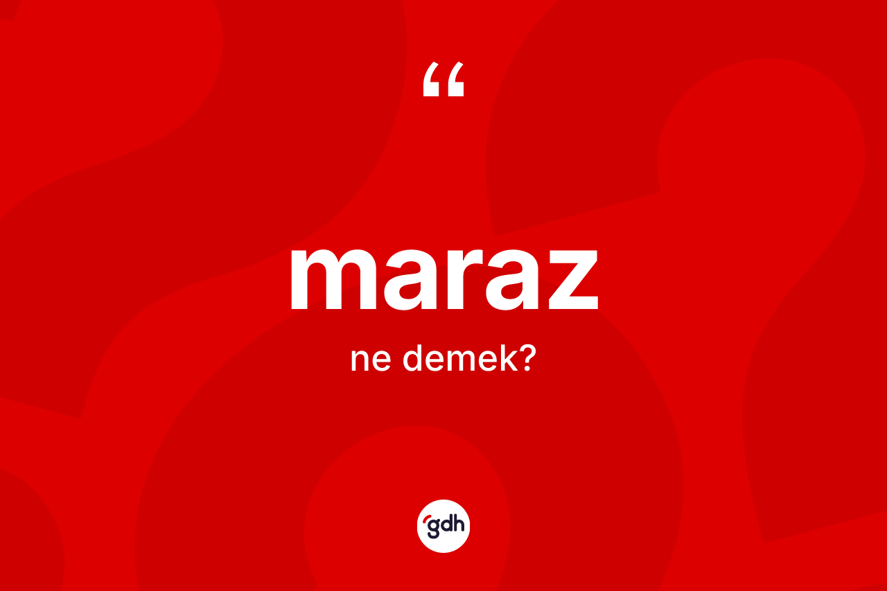 Maraz ne anlama gelir? Marazın TDK'ya göre anlamı nedir?