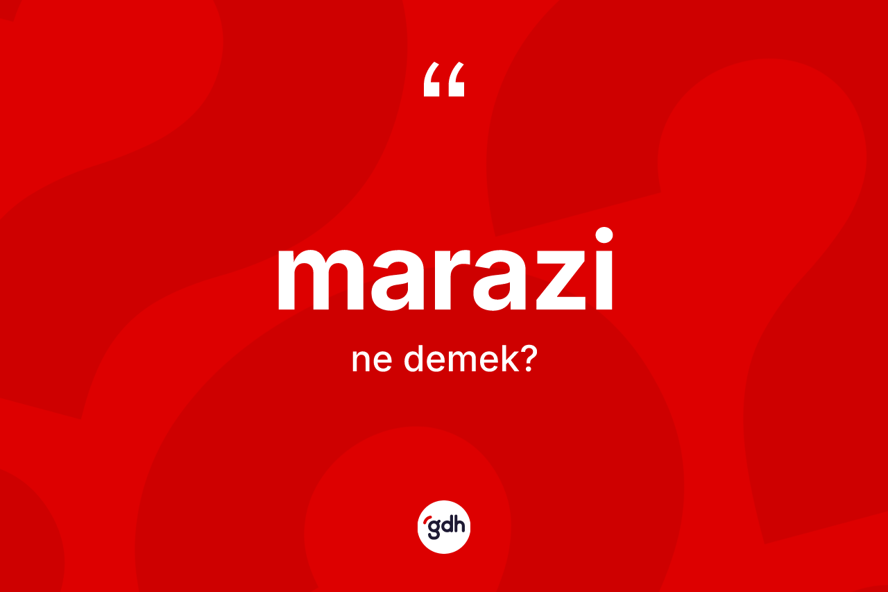 Marazi kelimesinin sözlükteki tanımı nedir? Marazinin sözlükteki anlamı nedir?