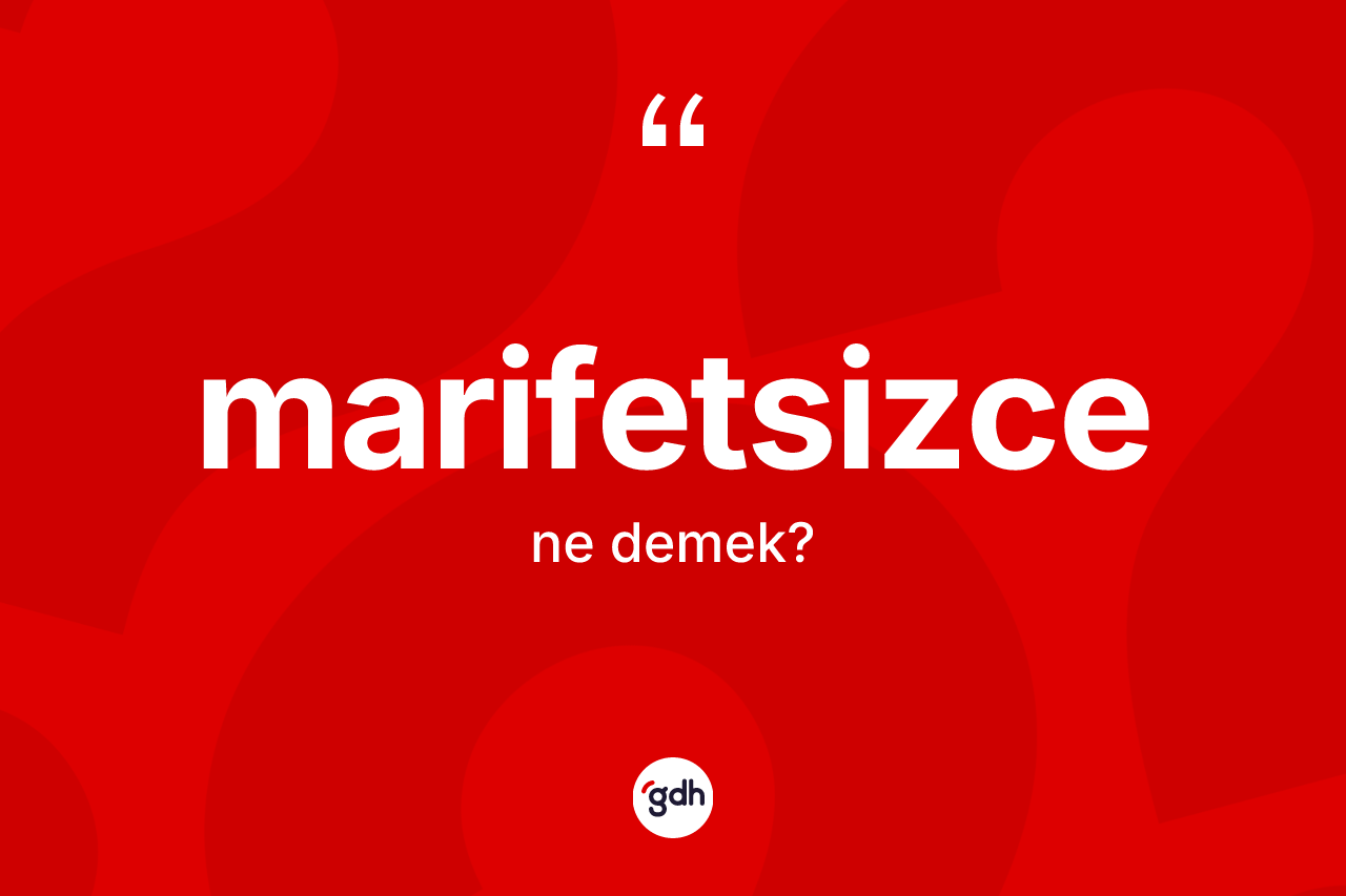 Marifetsizce nedir? Marifetsizcenin kısaca tanımı nedir?