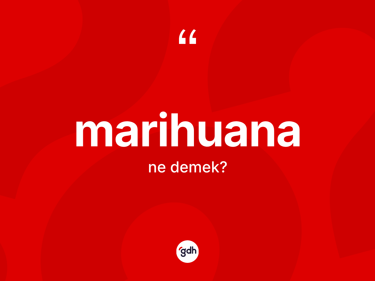 Marihuana kelimesi ne demek? Marihuananın TDK'ya göre anlamı nedir?