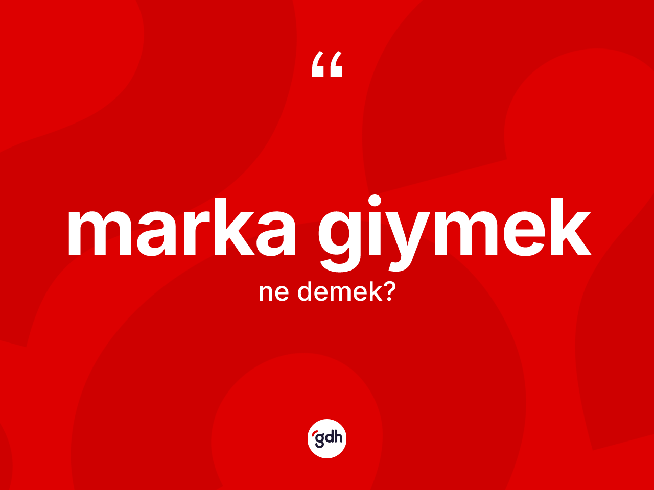 Marka giymek ifadesinin tanımı nedir? Marka giymek ifadesi hangi durumlarda kullanılır?