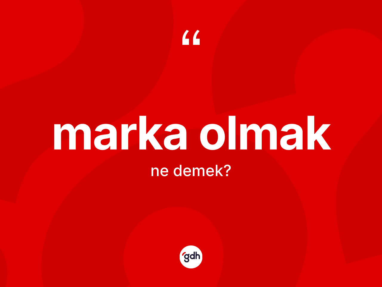 Marka olmak ifadesinin tanımı nedir? Marka olmak ifadesinin TDK'ya göre anlamı nedir?