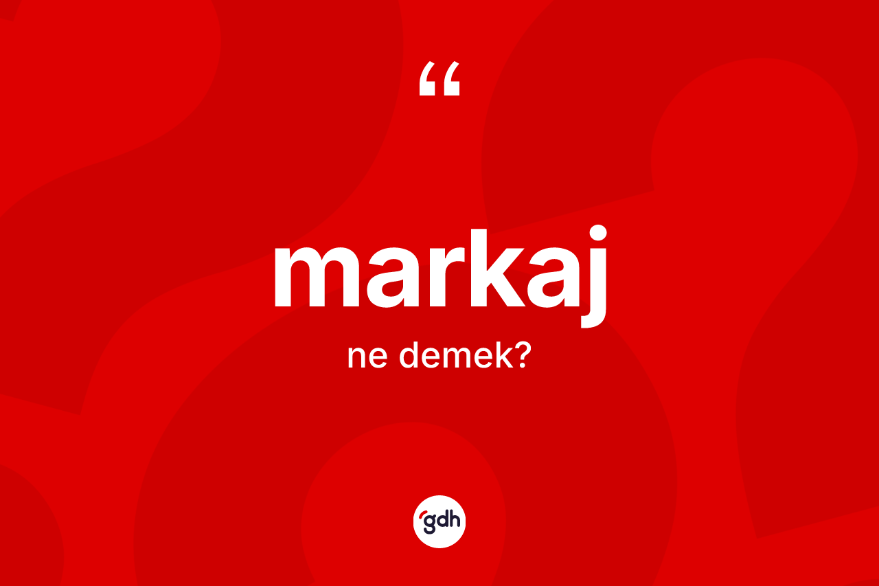 Markaj kelimesinin tanımı nedir? Markajın kısaca tanımı nedir?