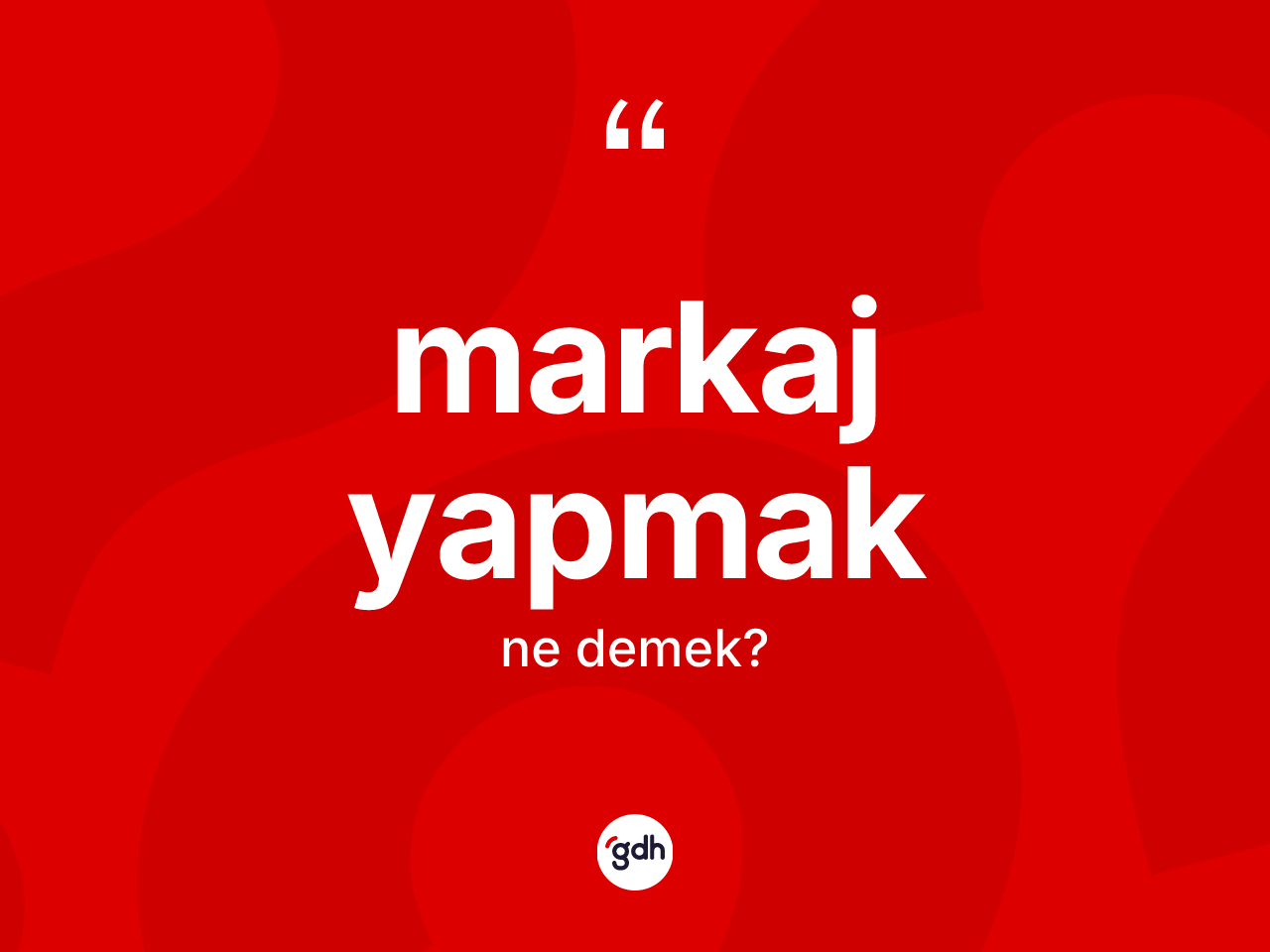 Markaj yapmak nedir? Markaj yapmak ifadesinin kaç farklı anlamı var?