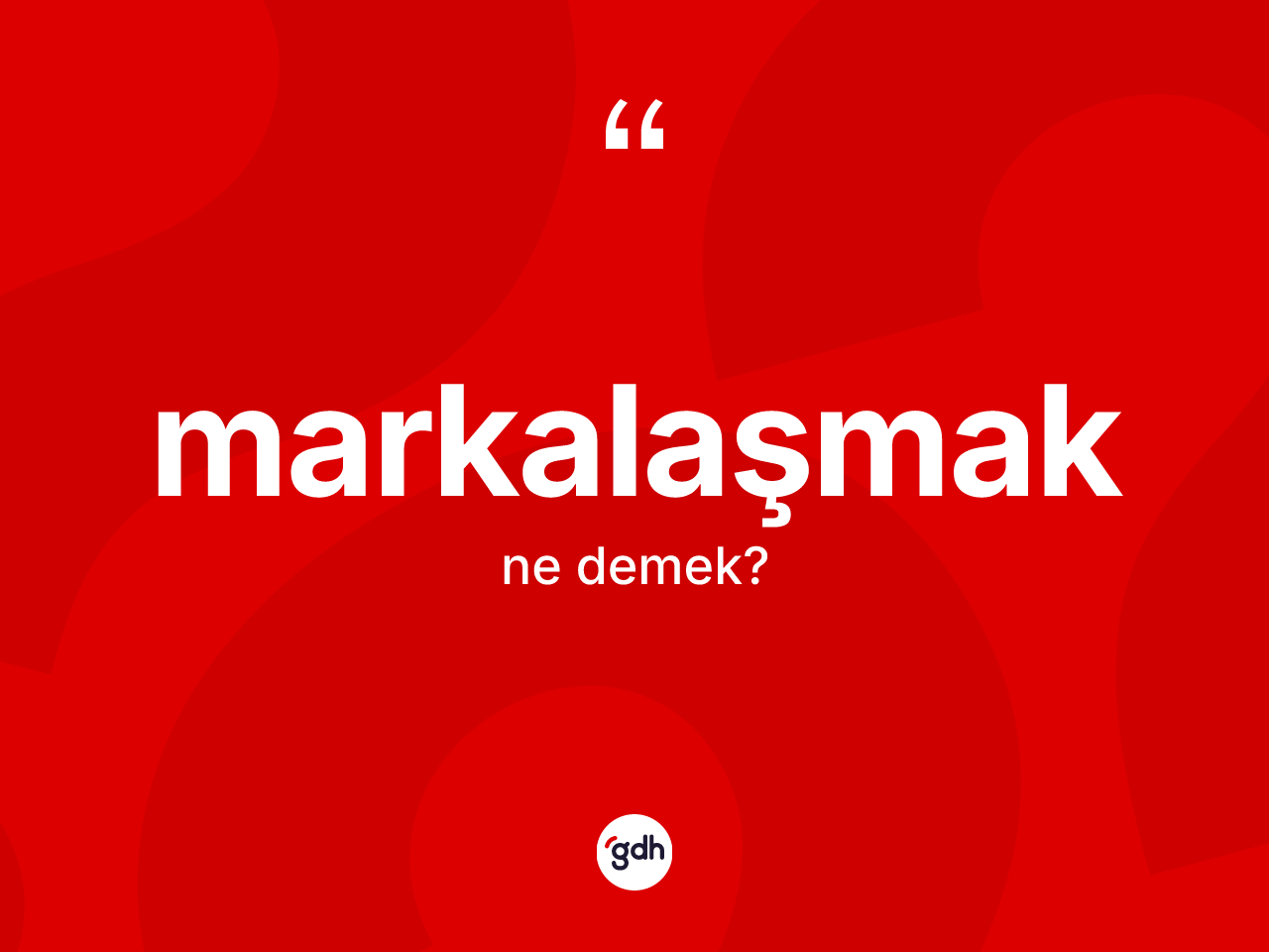 Markalaşmak kelimesinin anlamı nedir? Markalaşmağın sözlükteki anlamı nedir?