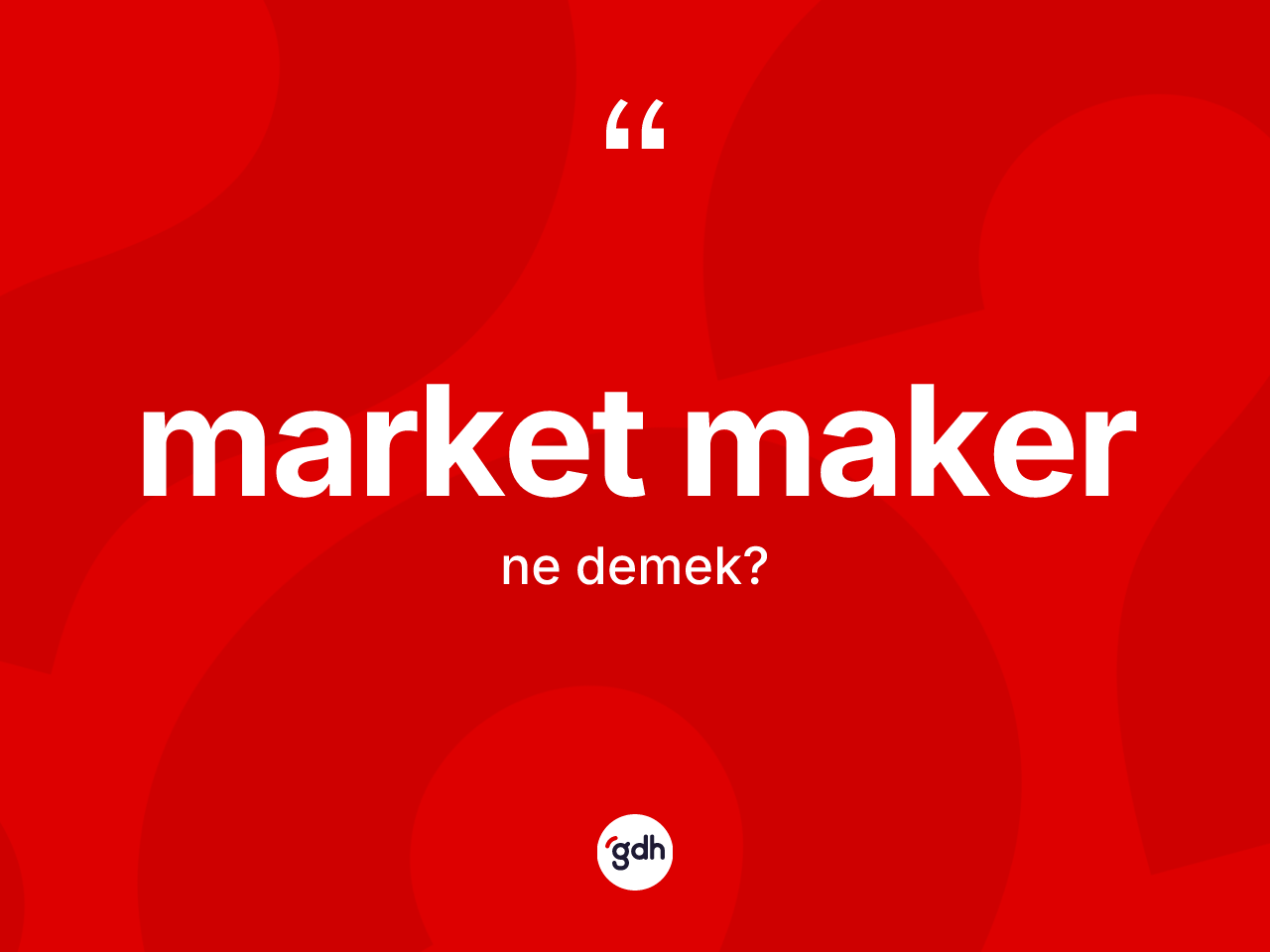 Market maker ne demek? Market makerin halk arasındaki kullanımı nasıldır?