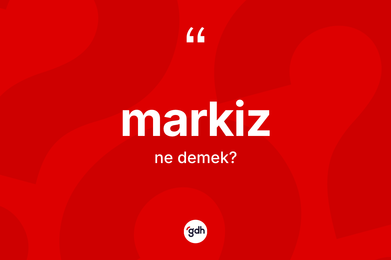 Markiz kelimesi nedir? Markizin TDK'ya göre anlamı nedir?