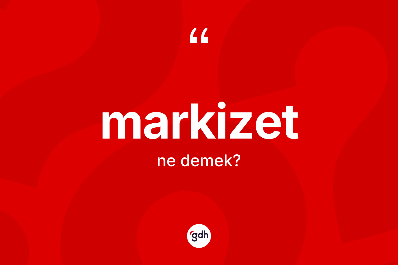 Markizet kelimesinin tanımı nedir? Markizetin sözlükteki anlamı nedir?