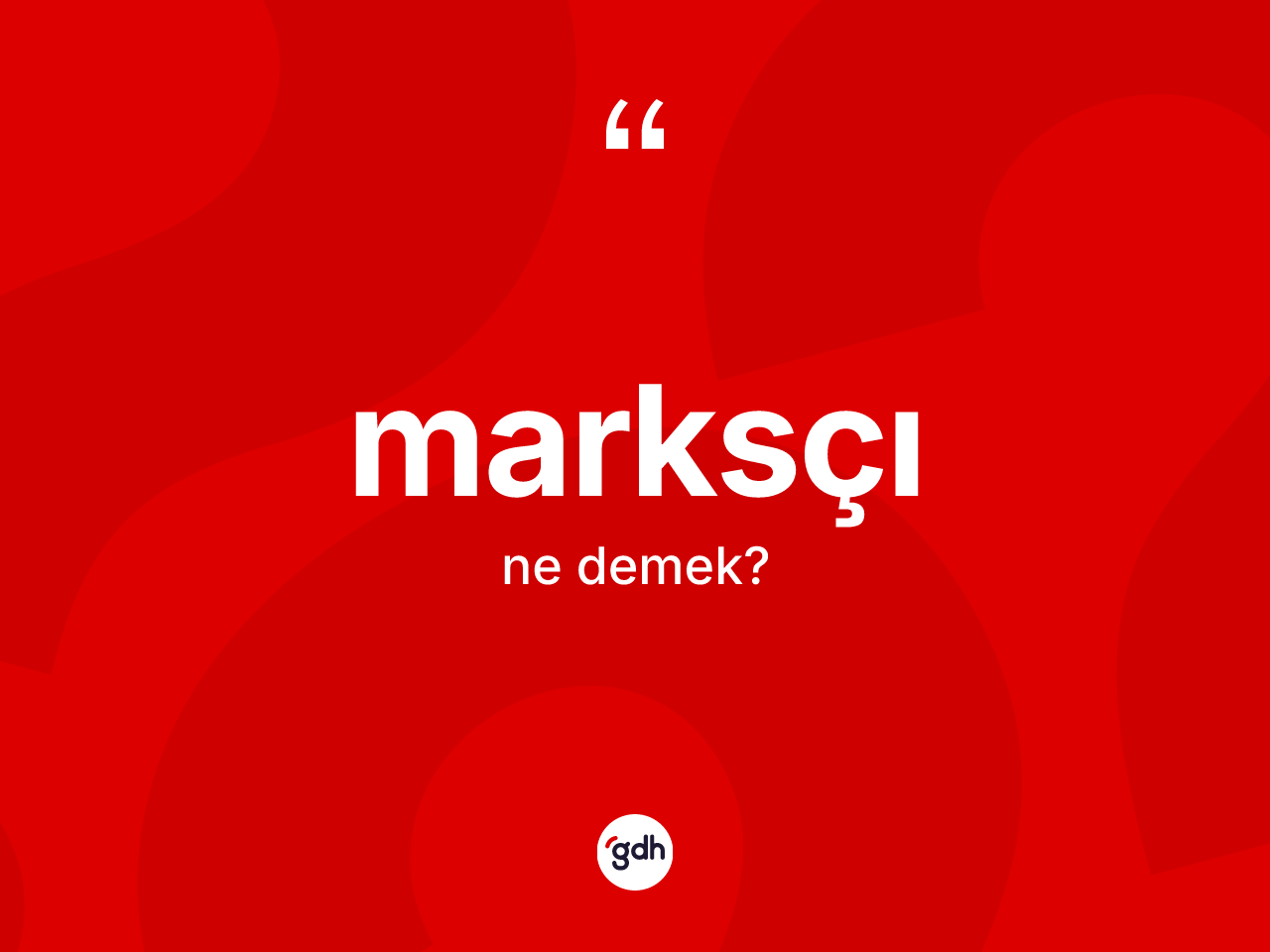 Marksçı kelimesinin anlamı nedir? Marksçının sözlükteki anlamı nedir?