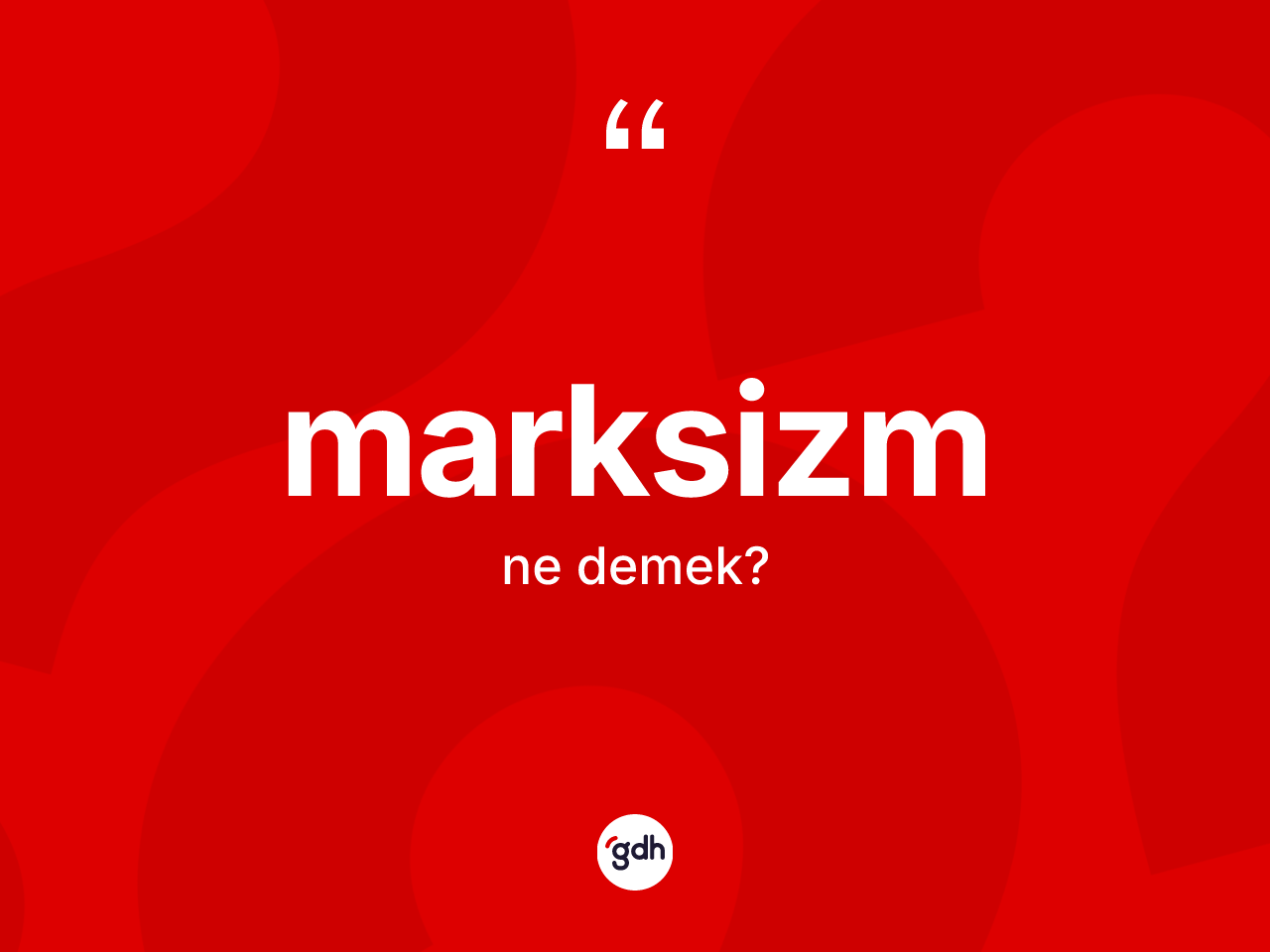 Marksizm kelimesinin sözlükteki tanımı nedir? Marksizm'in halk arasındaki kullanımı nasıldır?