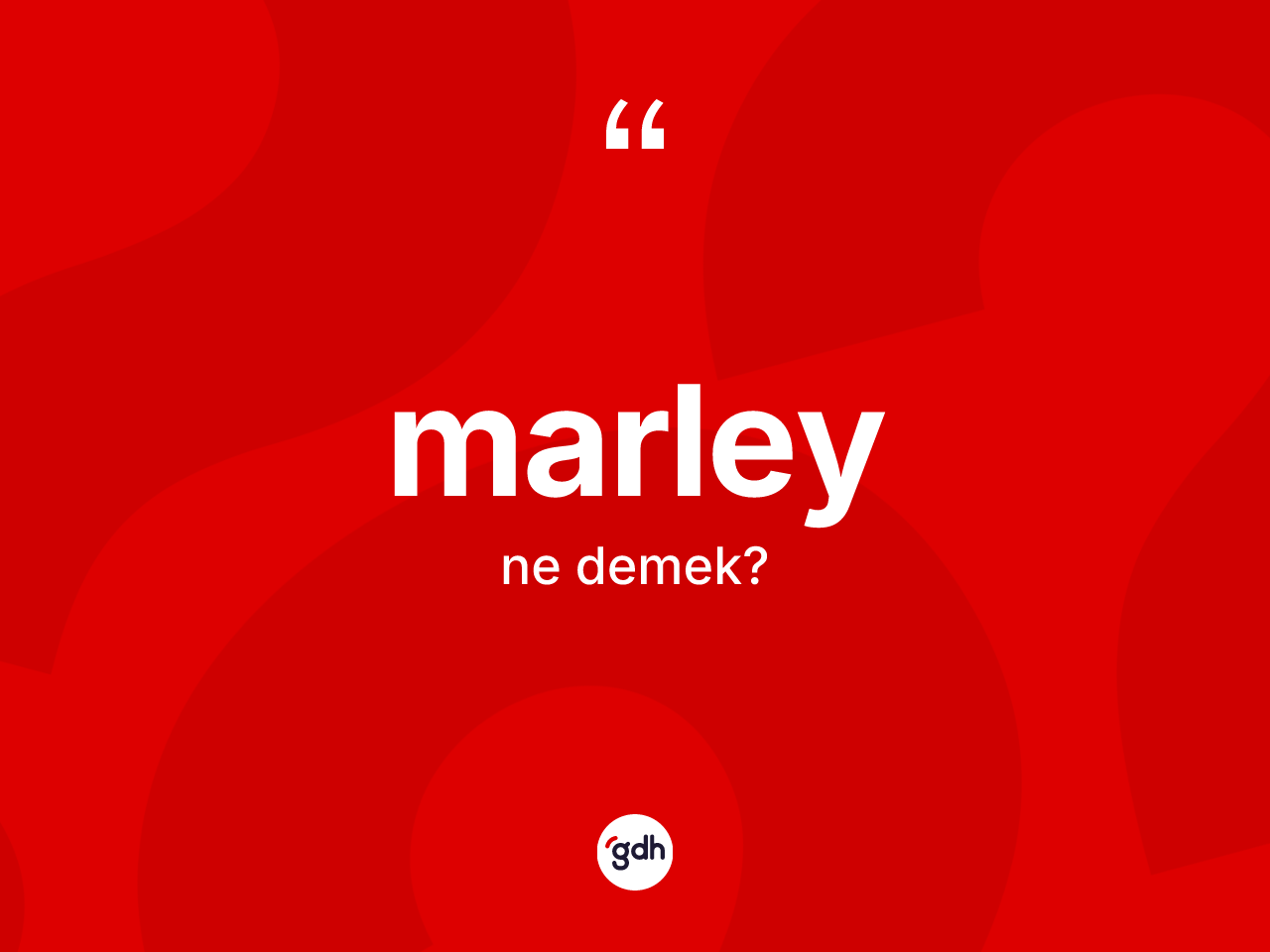 Marley kelimesi nedir? Marleyin TDK'ya göre anlamı nedir?