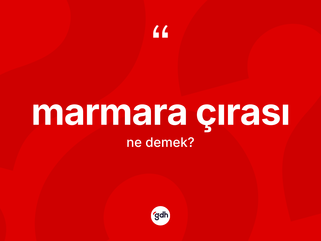 Marmara çırası kelimesi nedir? Marmara çırasının sözlükteki anlamı nedir?