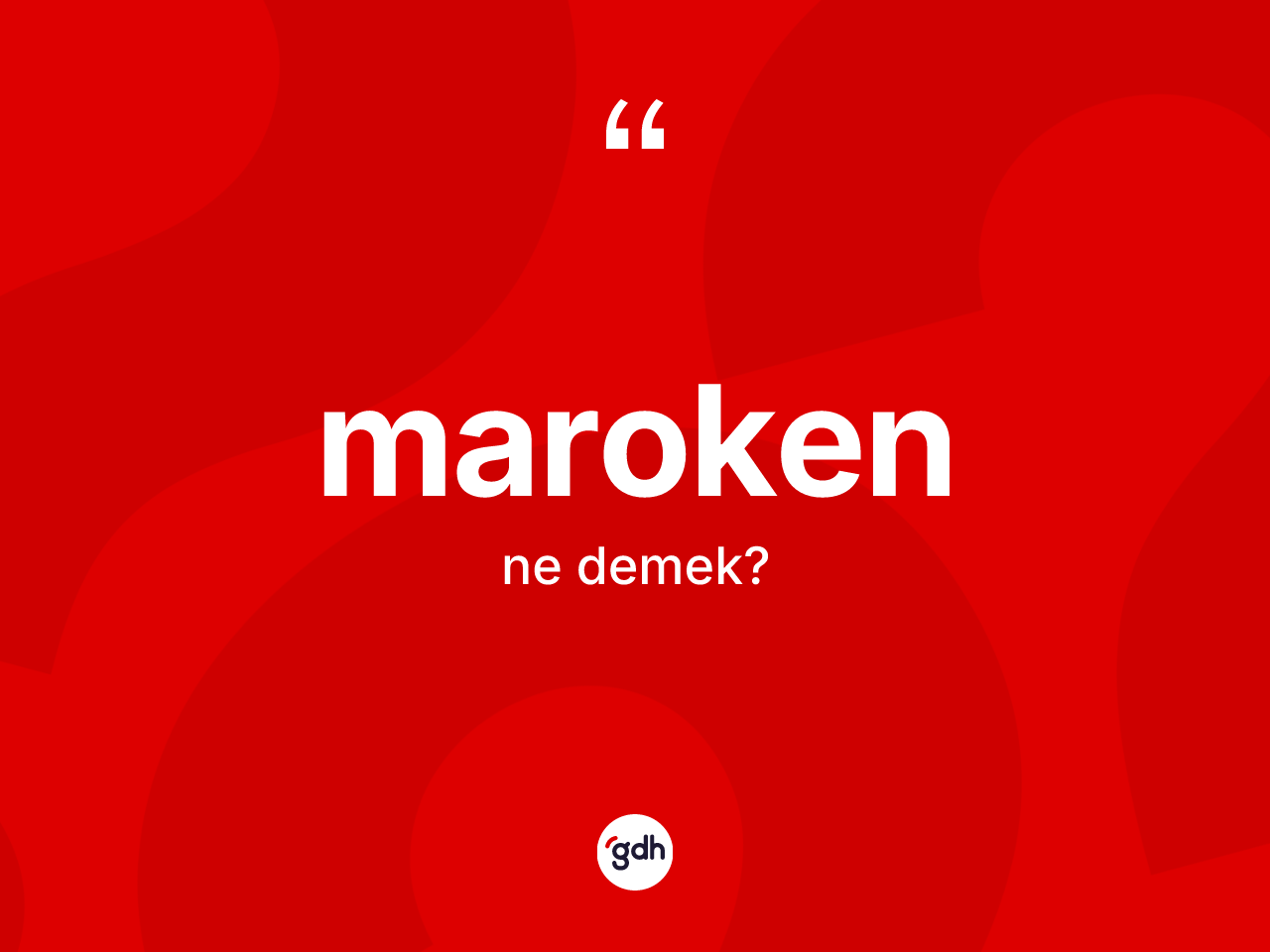 Maroken kelimesi nedir? Marokenin halk arasındaki kullanımı nasıldır?