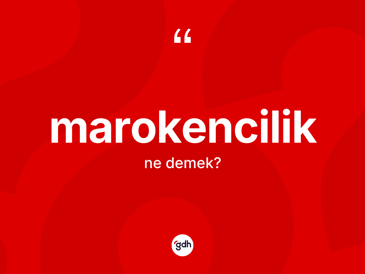 Marokencilik kelimesinin sözlükteki tanımı nedir? Marokencilik kelimesinin özellikleri nelerdir?