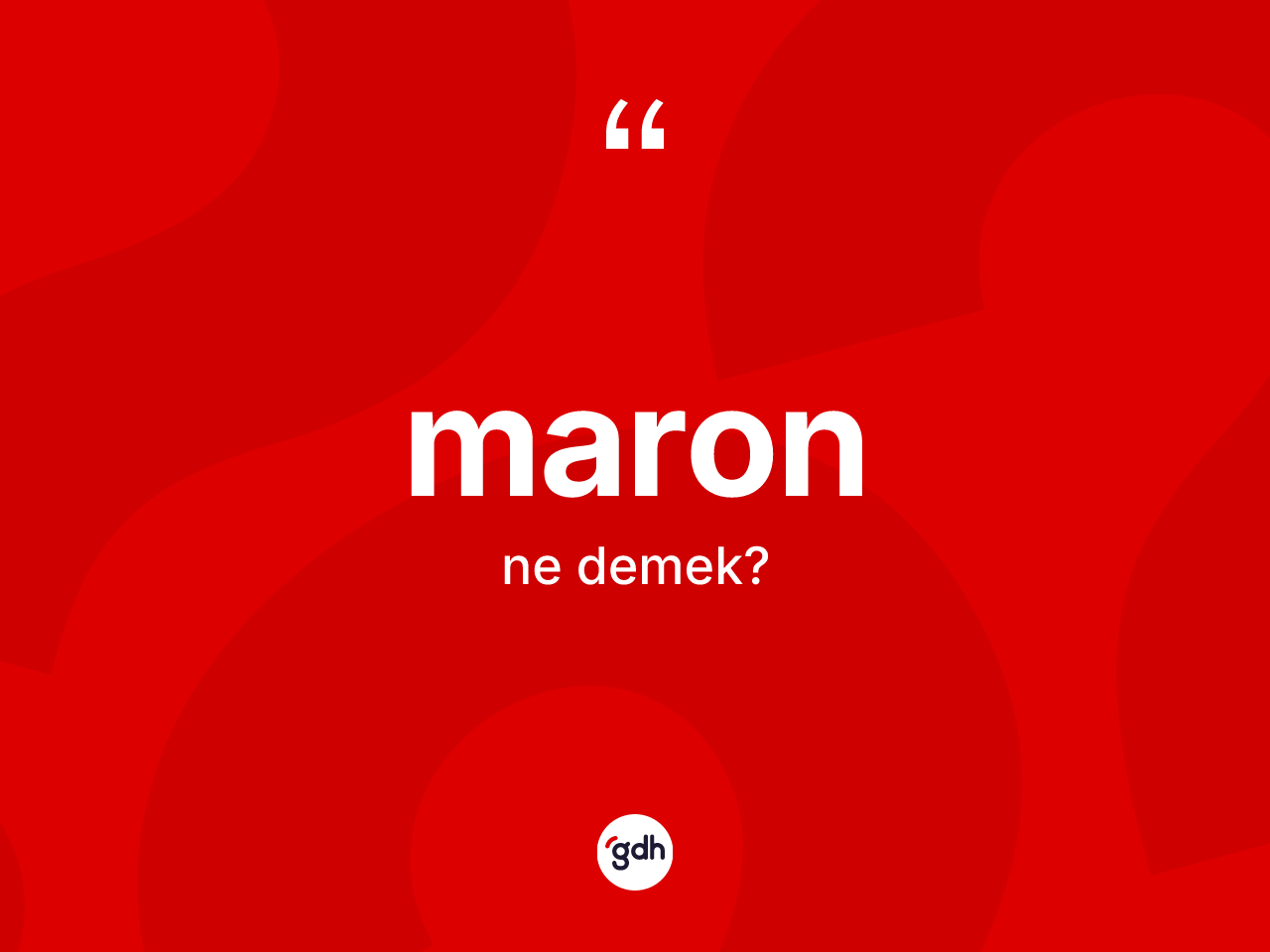 Maron kelimesi nedir? Maronun TDK'ya göre anlamı nedir?