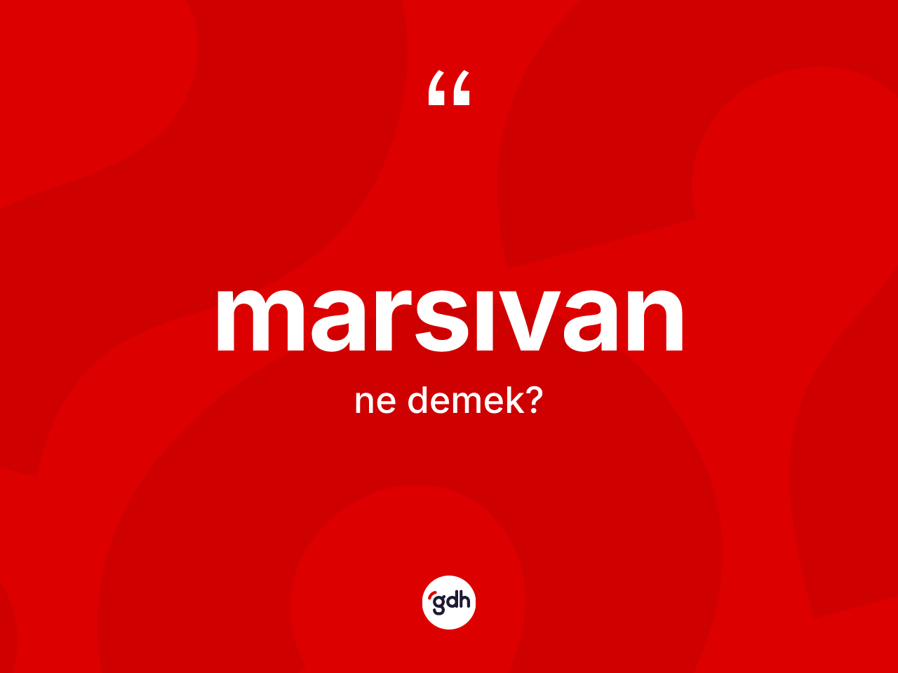 Marsıvan kelimesinin anlamı nedir? Marsıvanın sözlükteki anlamı nedir?
