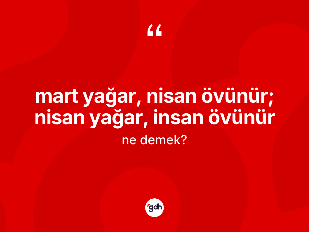 Mart yağar, nisan övünür; nisan yağar, insan övünür ifadesinin sözlükteki anlamı nedir? Mart yağar, nisan övünür; nisan yağar, insan övünür ifadesinin TDK'ya göre anlamı nedir?