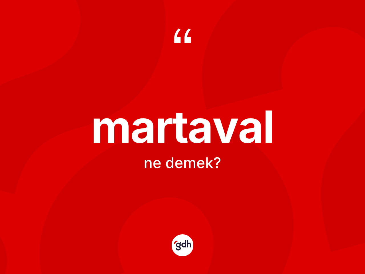 Martaval kelimesinin anlamı nedir? Martavalın TDK'ya göre anlamı nedir?