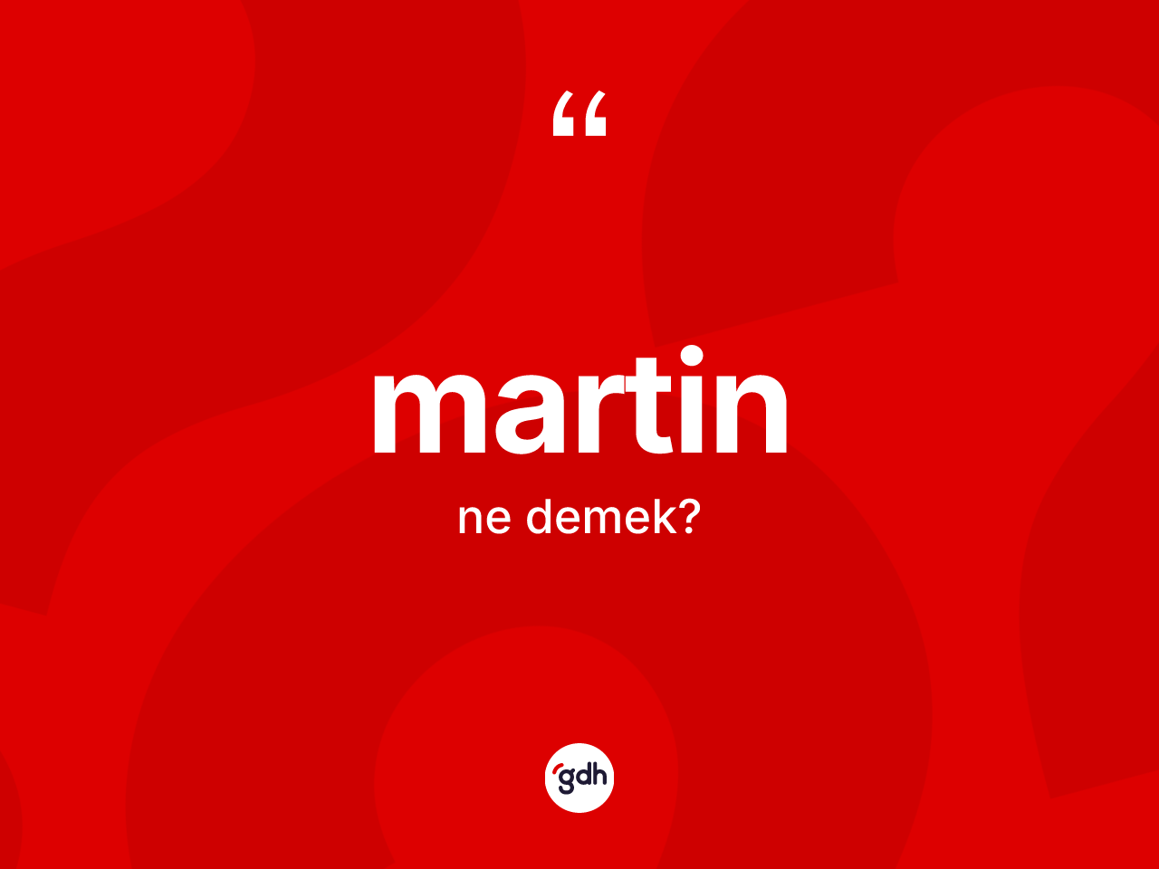 Martin nedir? Martin kelimesinin TDK'ya göre açıklaması nedir?