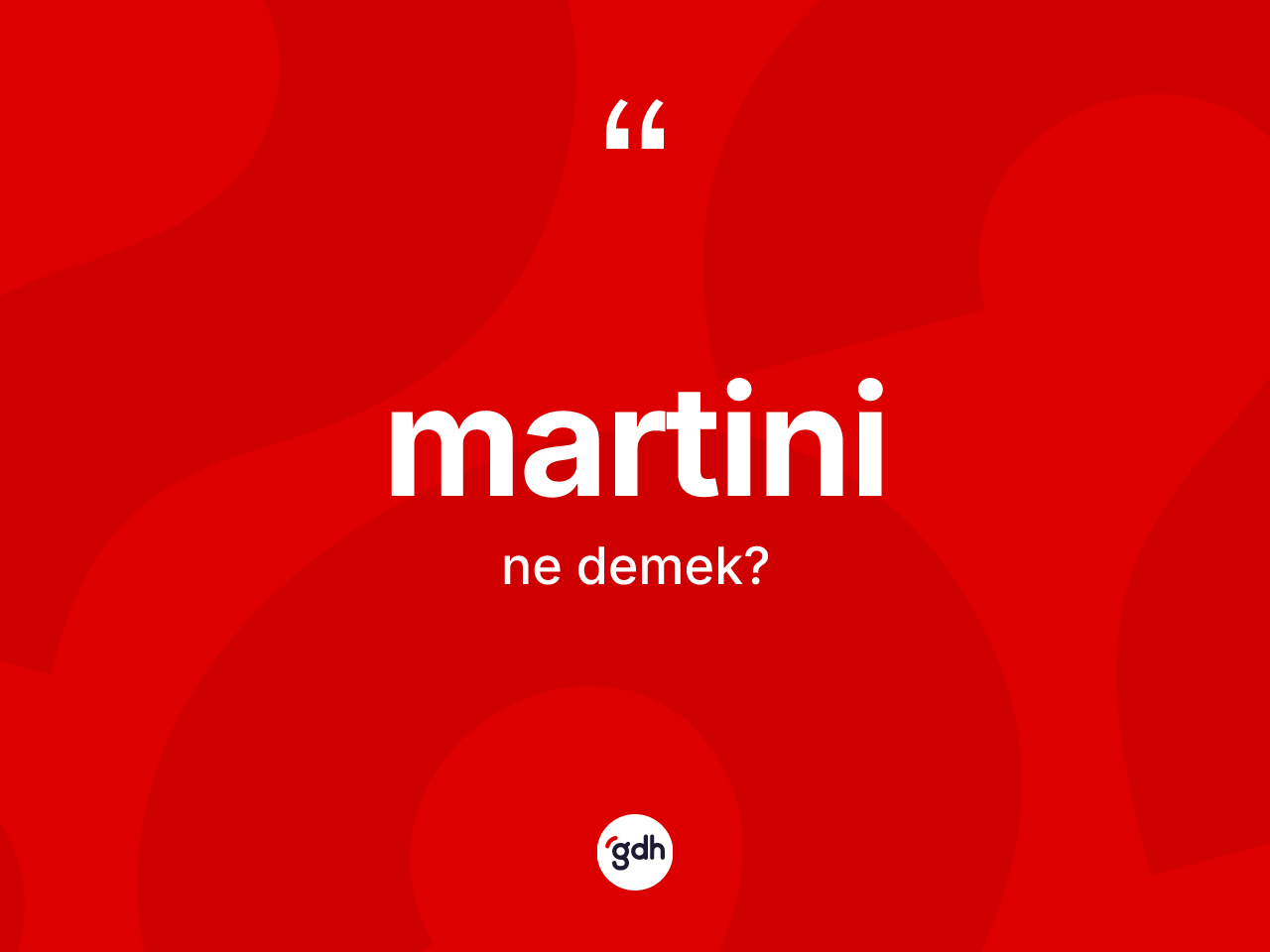 Martini ne anlama gelir? Martininin halk arasındaki kullanımı nasıldır?