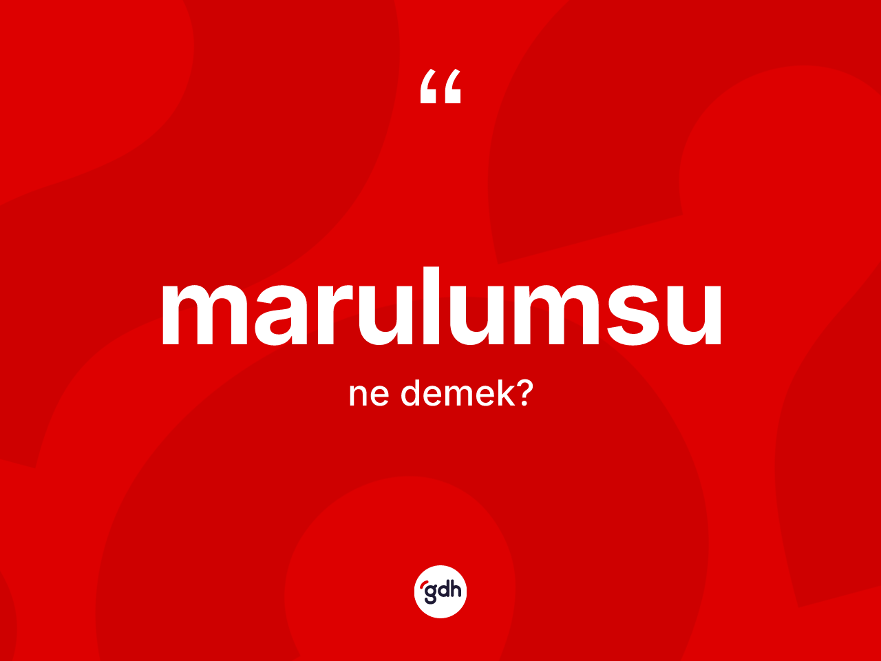 Marulumsu kelimesinin anlamı nedir? Marulumsunun TDK'ya göre anlamı nedir?