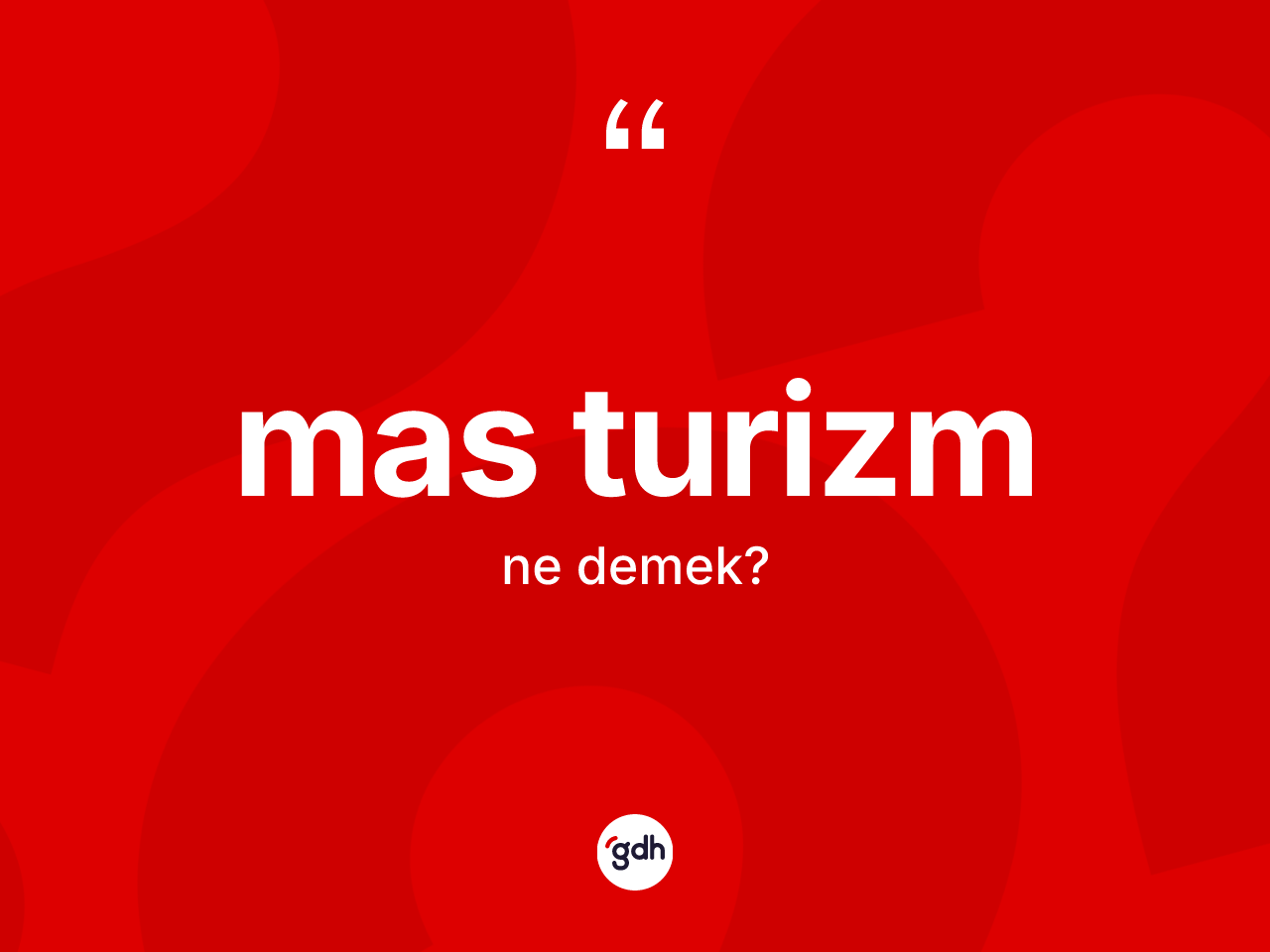 Mas turizm ne demek? Mas turizmin kısaca tanımı nedir?