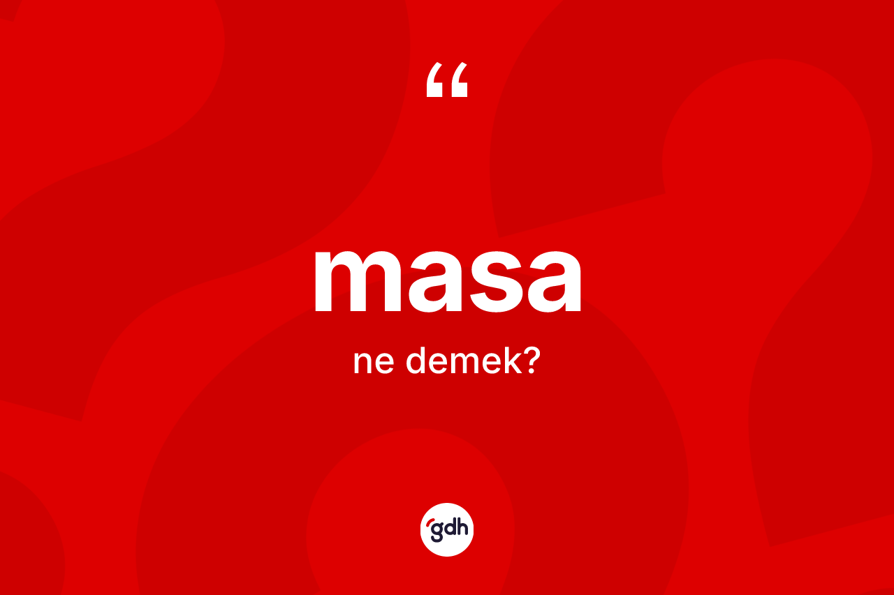 Masa kelimesi ne demek? Masanın TDK'ya göre anlamı nedir?