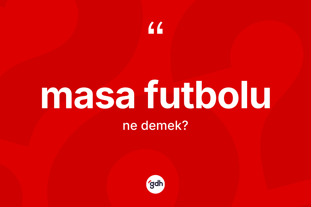 Masa futbolu  kelimesi ne demek? Masa futbolu un TDK'ya göre anlamı nedir?