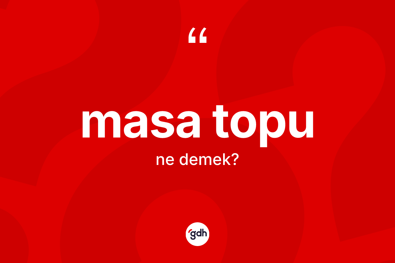 Masa topu ne anlama gelir? Masa topu kelimesinin TDK anlamı nedir?