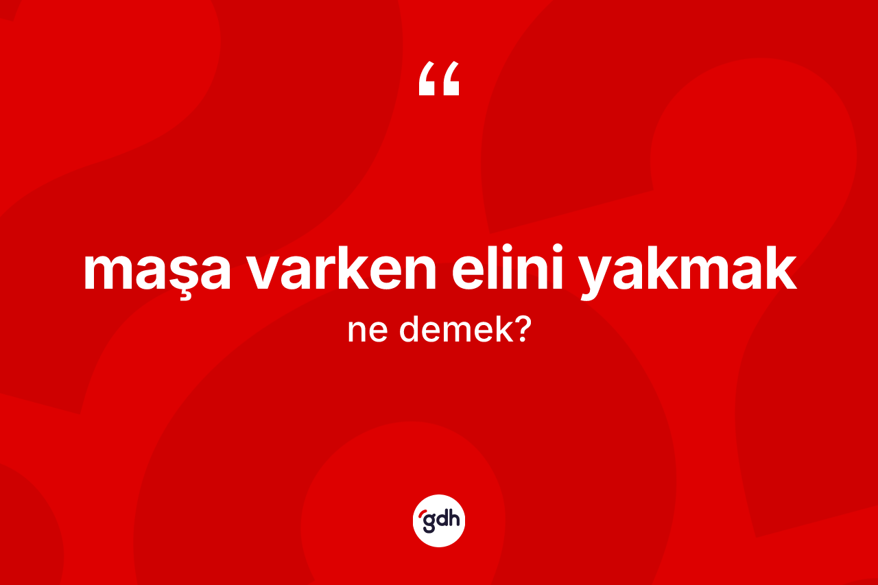 Maşa varken elini yakmak ne demektir? Maşa varken elini yakmak ifadesinin özellikleri nelerdir?