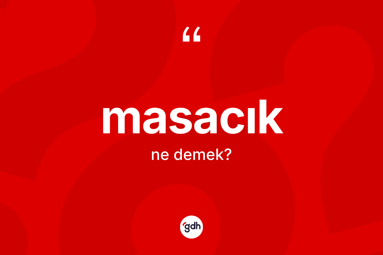 Masacık kelimesinin anlamı nedir? Masacığın TDK'ya göre anlamı nedir?