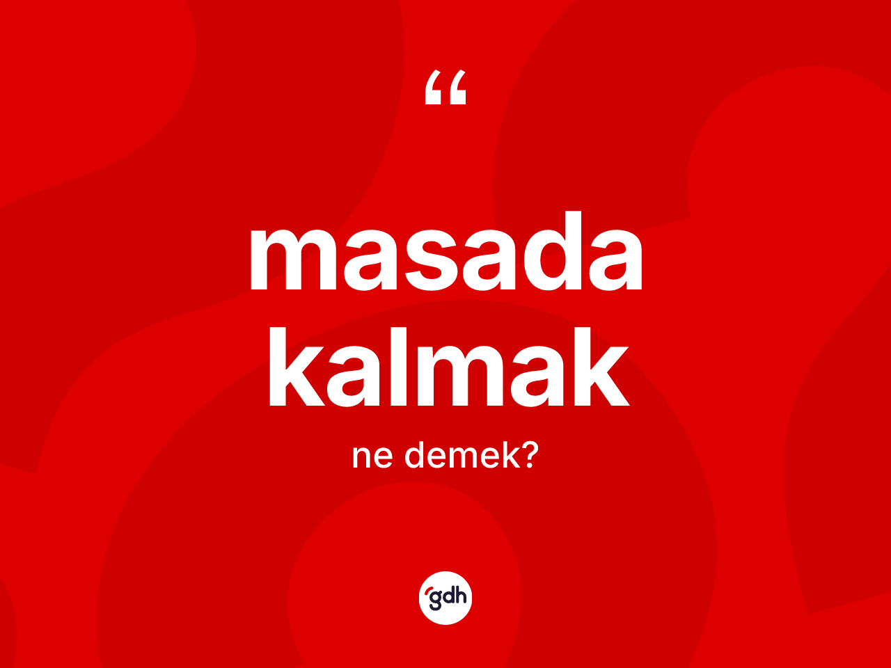 Masada kalmak ifadesinin tanımı nedir? Masada kalmak ifadesinin TDK açıklaması nedir?