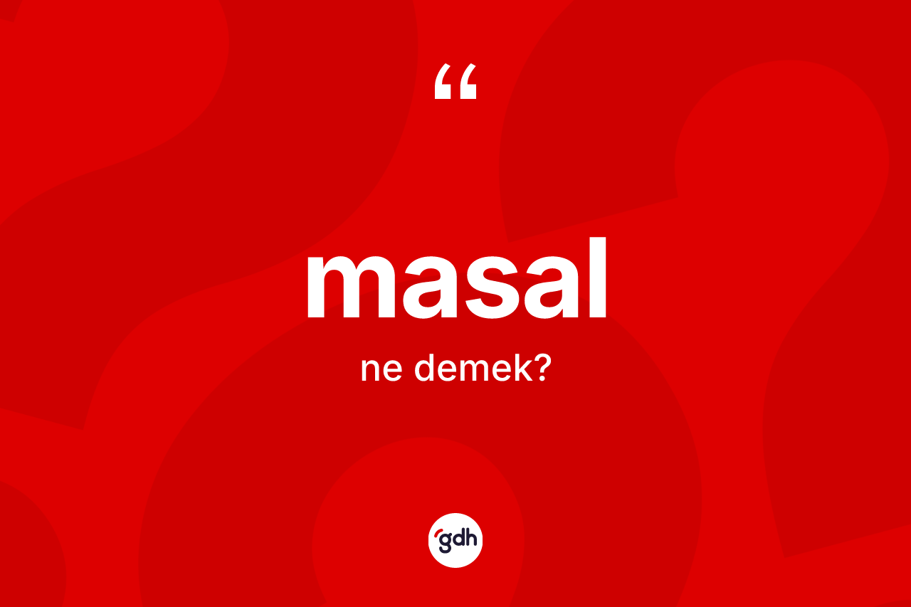 Masal kelimesi ne anlama gelir? Masal kelimesinin kaç farklı anlamı var?