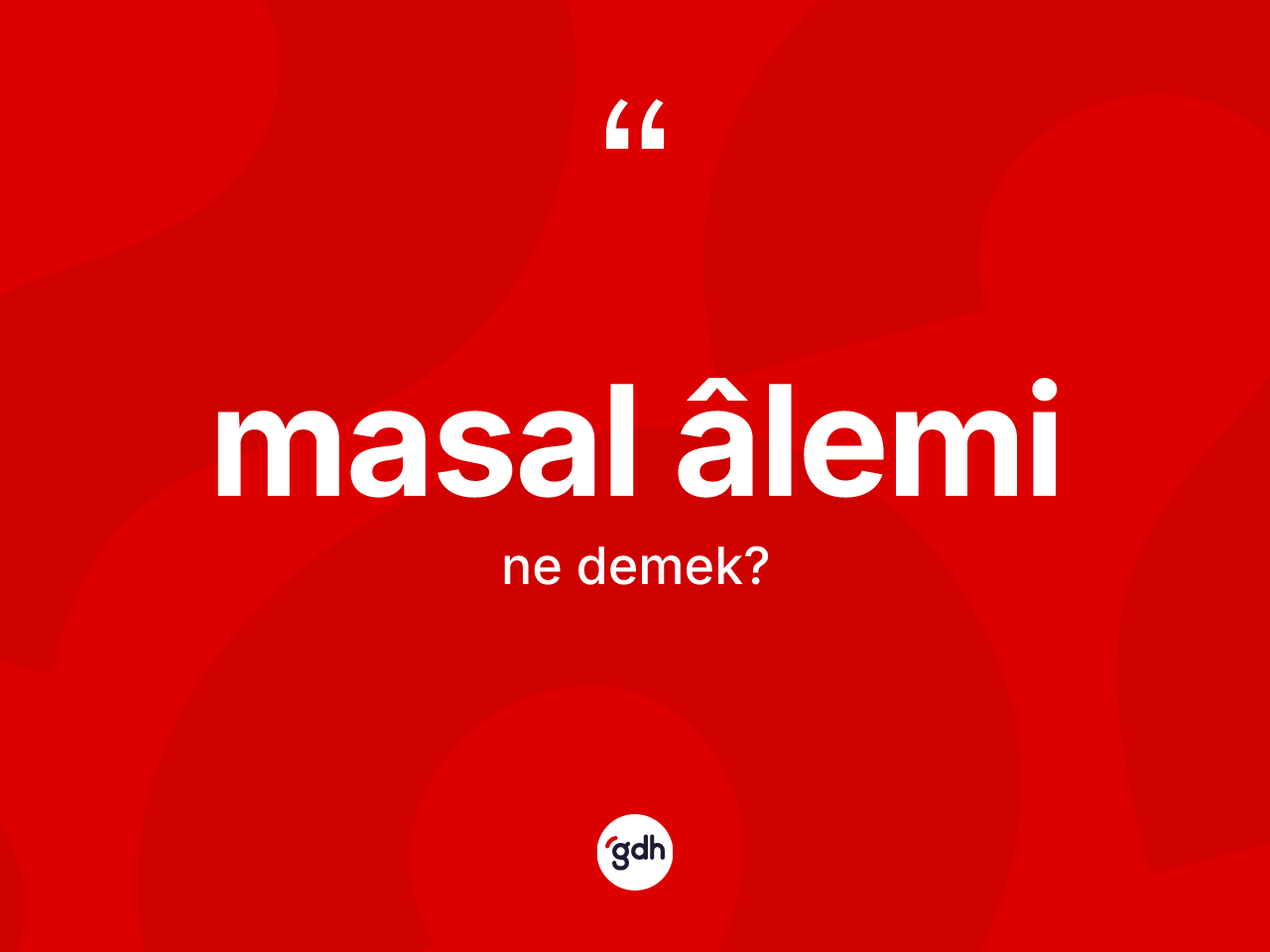Masal âlemi kelimesinin anlamı nedir? Masal âleminin sözlükteki anlamı nedir?