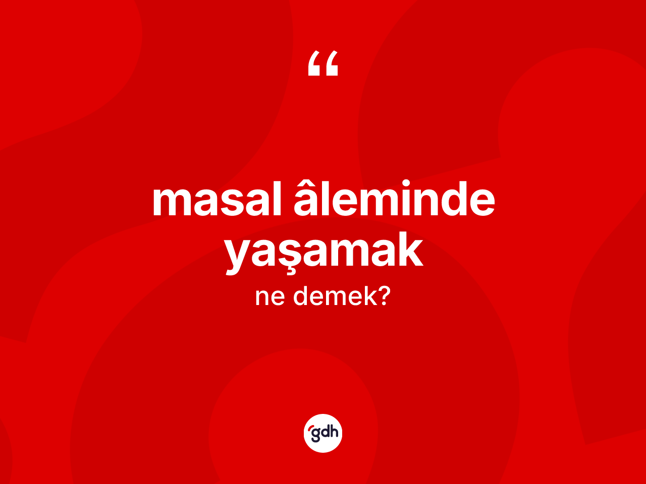 Masal âleminde yaşamak ifadesi ne demektir? Masal âleminde yaşamak ifadesi nerede kullanılır?