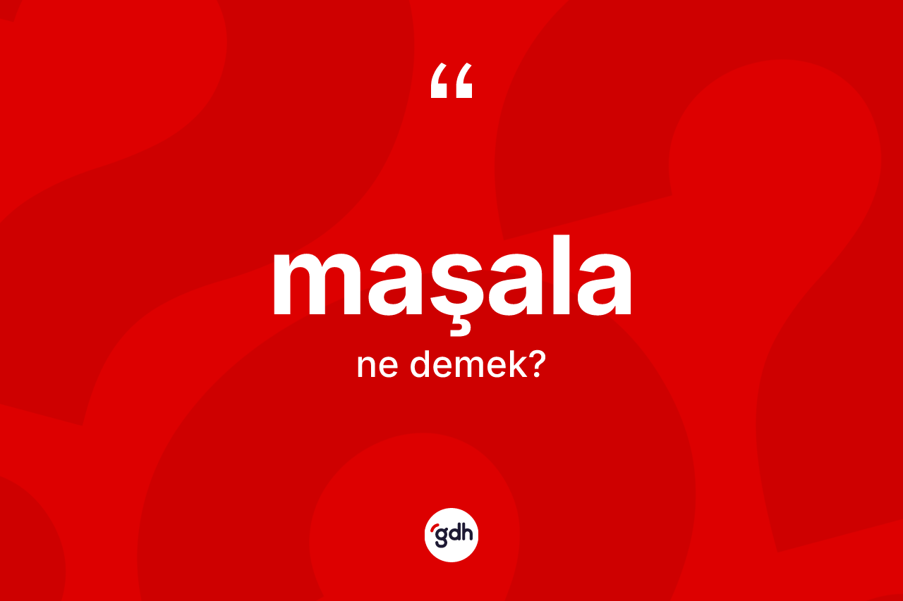 Maşala kelimesinin sözlükteki tanımı nedir? Maşalanın TDK'ya göre anlamı nedir?