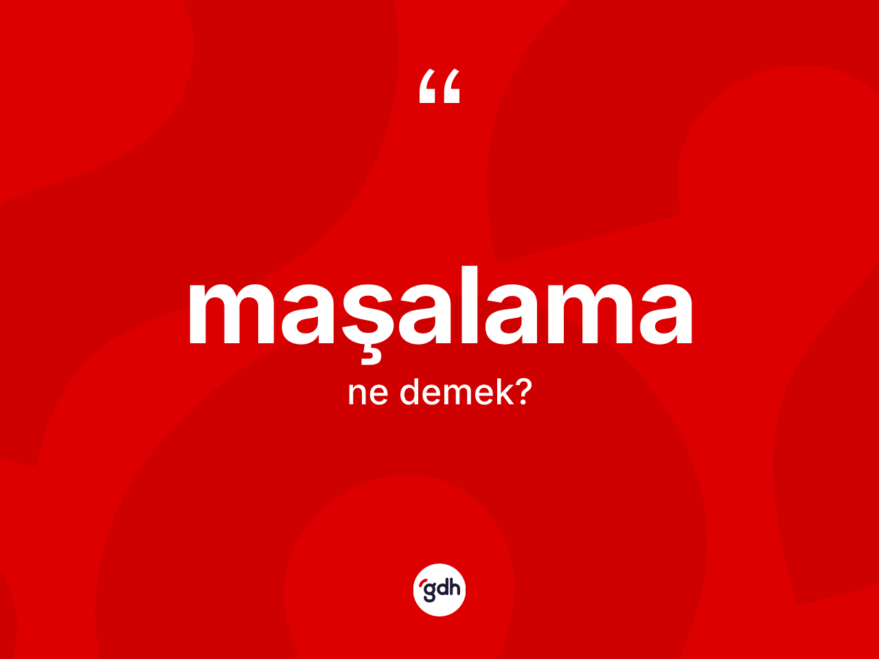 Maşalama kelimesinin tanımı nedir? Maşalamanın kısaca tanımı nedir?