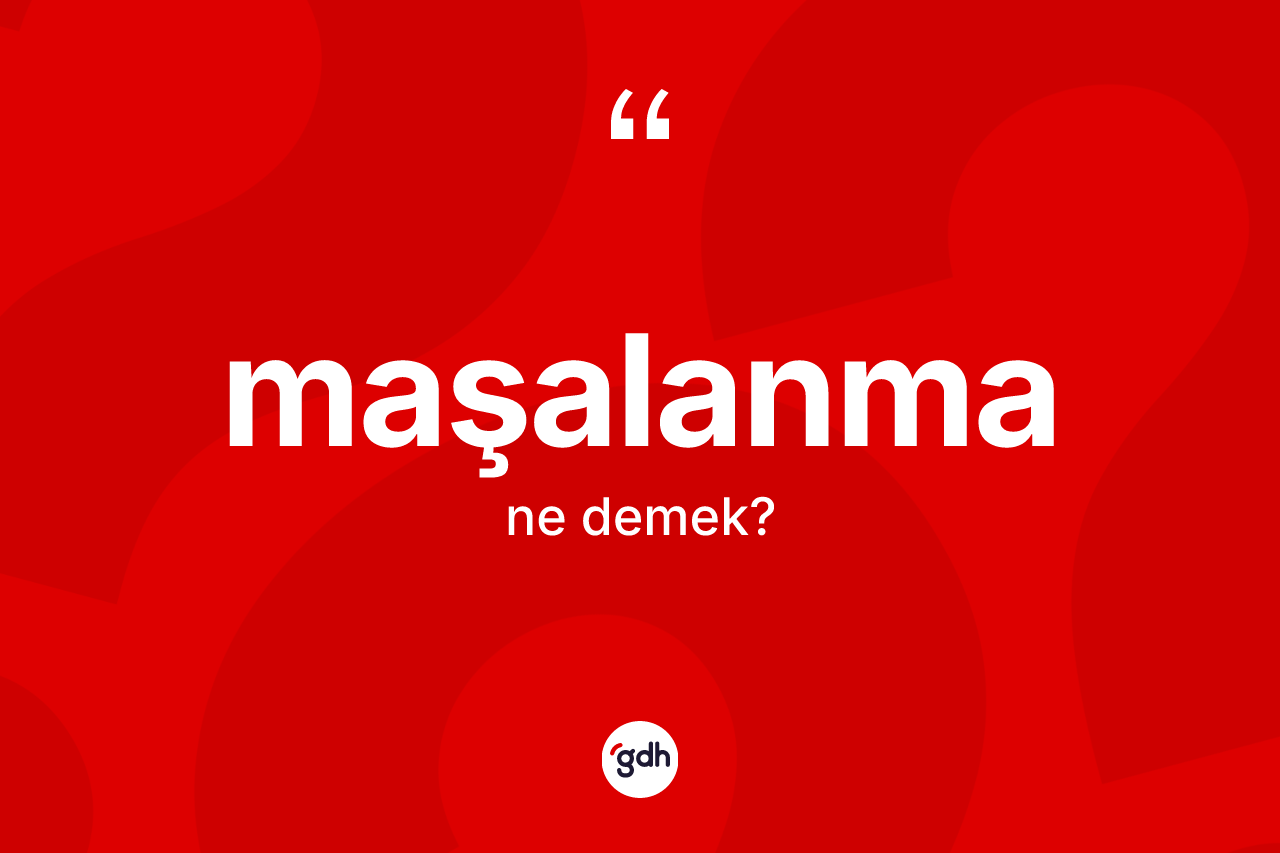 Maşalanma nedir? Maşalanmanın TDK'ya göre anlamı nedir?