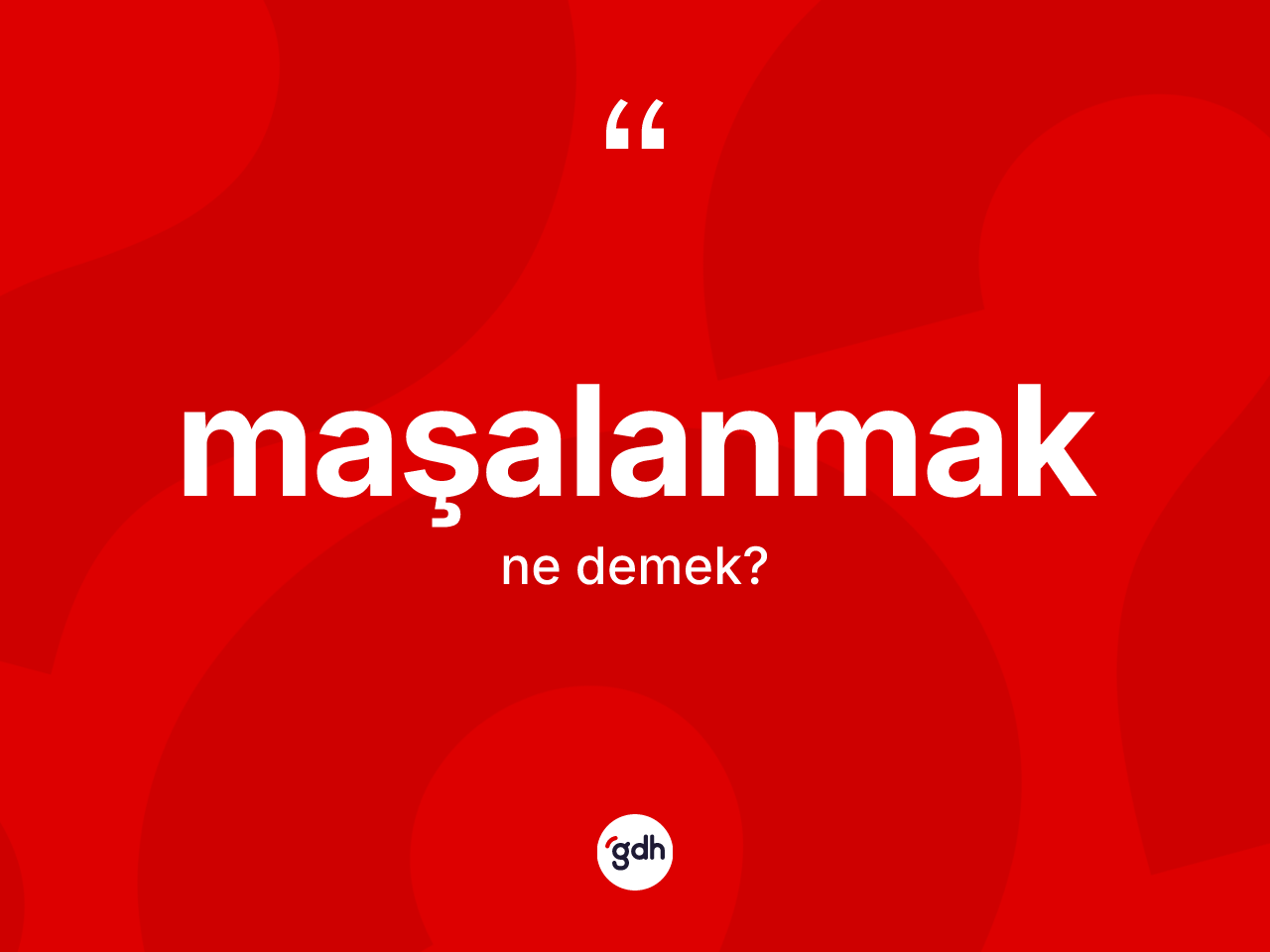 Maşalanmak kelimesinin sözlükteki tanımı nedir? Maşalanmağın TDK'ya göre anlamı nedir?